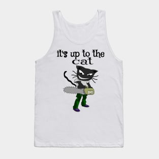 it's up to the cat Tank Top